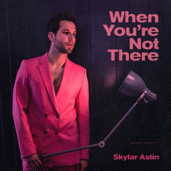 Skylar Astin When You're Not There