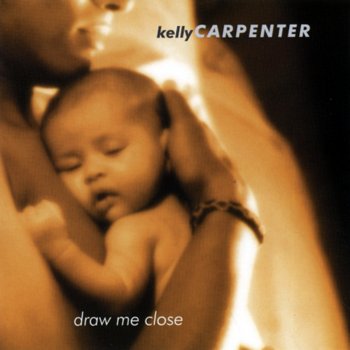 Kelly Carpenter Draw Me Close