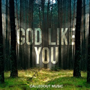 CalledOut Music God Like You