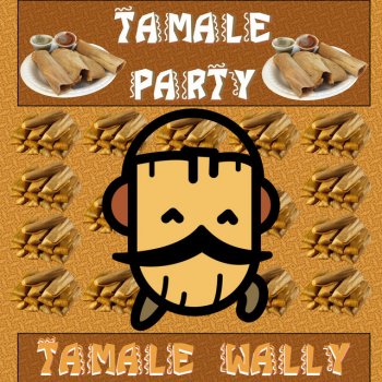 Tamale Wally Tamale Party