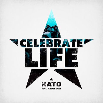 Kato feat. Jeremy Carr Celebrate Life