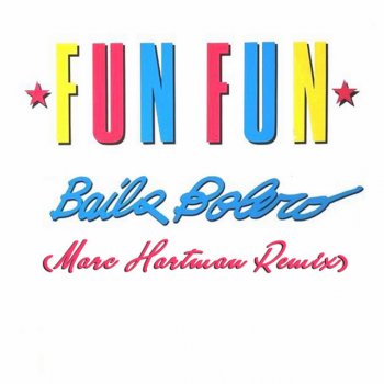 Fun Fun feat. Marc Hartman Baila Bolero - Marc Hartman Remix