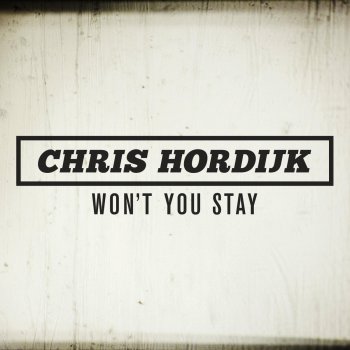 Chris Hordijk Won't You Stay