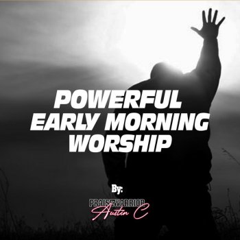 Austin C Powerful Early Morning Worship