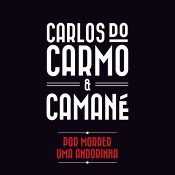 Carlos do Carmo feat. Camané Por Morrer Uma Andorinha