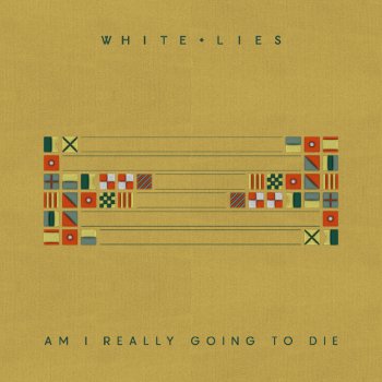 White Lies Am I Really Going To Die