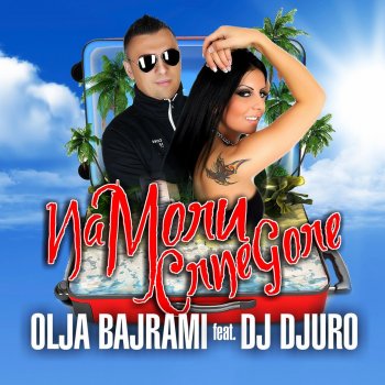 DJ Djuro feat. Olja Bajrami Na Moru Crne Gore (feat. Olja Bajrami)
