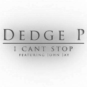Dedge P feat. John Jay I Can't Stop