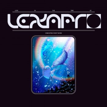Oneohtrix Point Never Love In The Time Of Lexapro