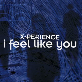 X-Perience I Feel Like You (Radio Version)