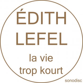 Edith Lefel La vie trop kourt