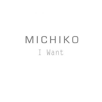 Michiko I Want