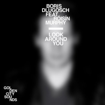 Boris Dlugosch feat. Roisin Murphy Look Around You