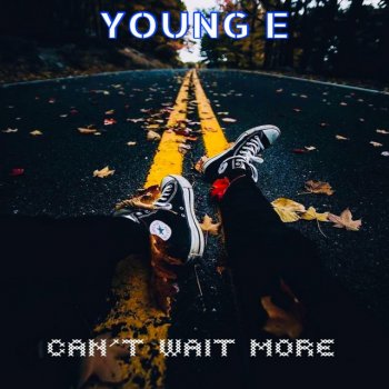 Young E Can't Wait More