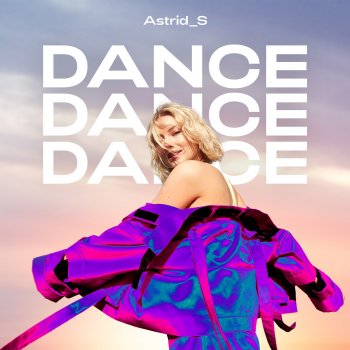 Astrid S Dance Dance Dance (Video Version)