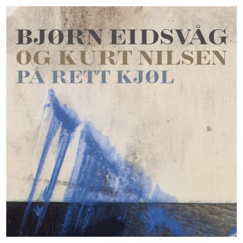 Bjørn Eidsvåg feat. Kurt Nilsen På Rett Kjøl