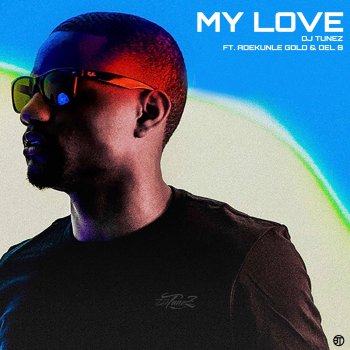 DJ Tunez feat. Adekunle Gold & Del B My Love (feat. Adekunle Gold & Del B)