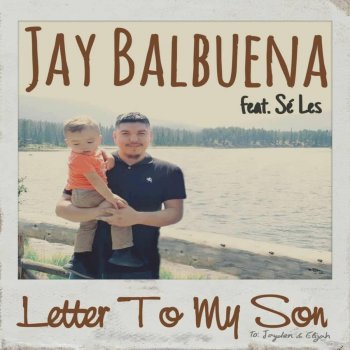 Jay Balbuena feat. Sé Les Letter To My Son
