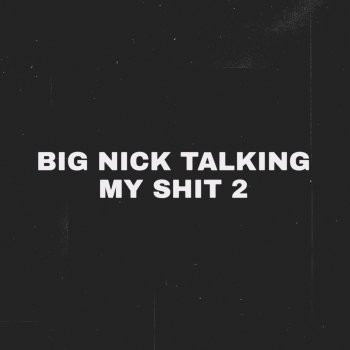 Big Nick Talking My Shit 2