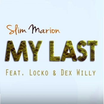 Slim Marion feat. Locko & Dex Willy My Last