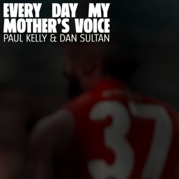 Paul Kelly feat. Dan Sultan Every Day My Mother's Voice