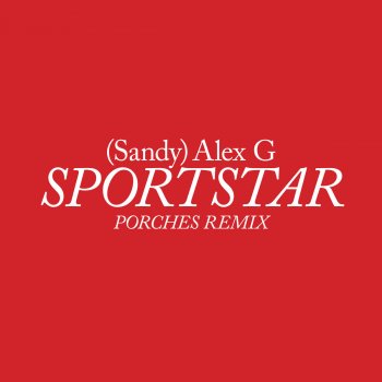 (Sandy) Alex G feat. Porches Sportstar - Porches Remix