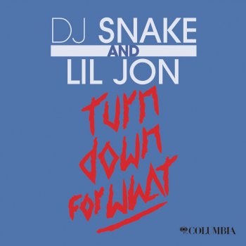 DJ Snake,Lil Jon Turn Down for What