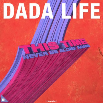 Dada Life This Time (Never Be Alone Again)