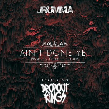 Jrumma feat. Dropout Kings AIN'T DONE YET (feat. Dropout Kings)