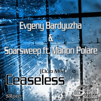 Evgeny Bardyuzha & Soarsweep feat. Manon Polare Ceaseless - Club Mix