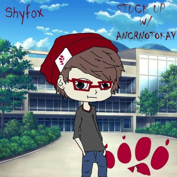 Shyfox feat. AncrNotokay Stuck Up