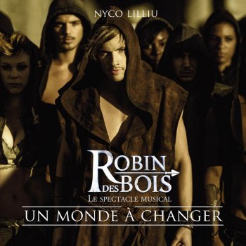 Nyco Lilliu Un monde à changer (Extrait de « Robin des bois »)