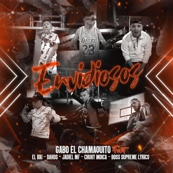 Gabo El Chamaquito feat. El BAI, Dakos, Jadiel Mf, Chuky Indica & Boss Supreme Lyrics Envidiosos