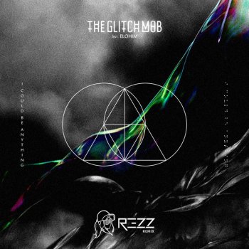 The Glitch Mob feat. Elohim & Rezz I Could Be Anything (feat. Elohim) - Rezz Remix