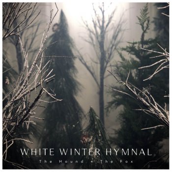 The Hound + The Fox White Winter Hymnal