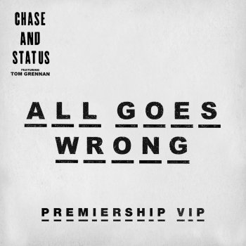 Chase & Status feat. Tom Grennan All Goes Wrong - Premiership VIP