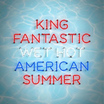 King Fantastic Wet Hot American Summer
