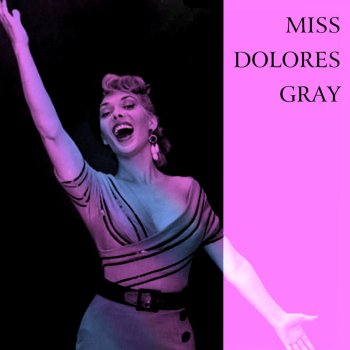 Dolores Gray I've Got a Feeling You're Fooling