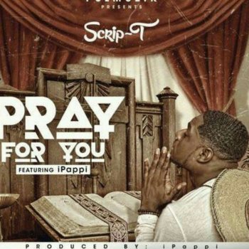 Scrip T feat. iPappi Pray For You