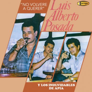 Luis Alberto Posada feat. Los Inolvidables de Apia Te Arranqué de Mi Pecho