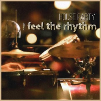 House Party I Feel the Rhythm - Original Mix
