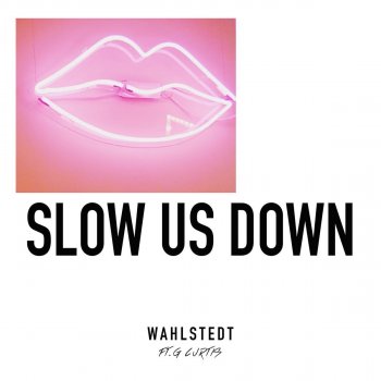 Wahlstedt feat. G Curtis Slow Us Down