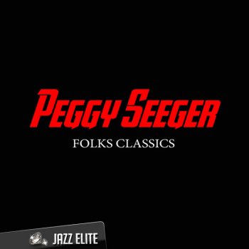 Peggy Seeger The Young Man Who Wouldn’t Hoe Corn, Whistle