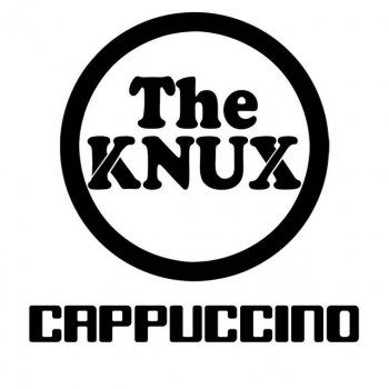 The Knux Cappuccino - Edited Version