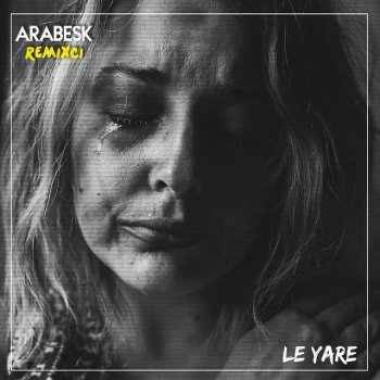 Arabesk Remixci Le Yare (feat. Emirhan Turan)