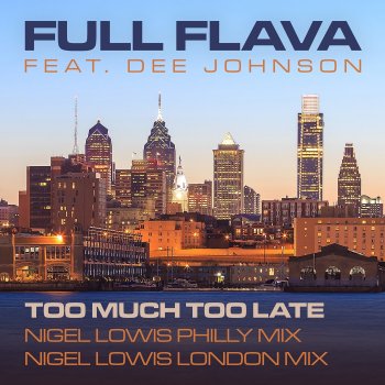 Full Flava feat. Dee Johnson Too Much Too Late (Nigel Lowis Philly Mix)