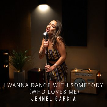 Jennel Garcia I Wanna Dance With Somebody (Who Loves Me)