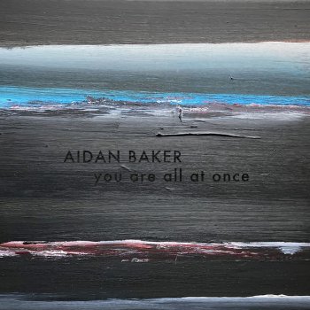 Aidan Baker You Are All At Once