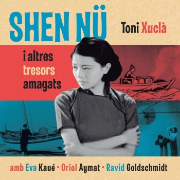 Toni Xuclà feat. Eva Kaué, Oriol Aymat & Ravid Goldschmidt Shen Nü