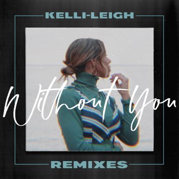 Kelli-Leigh feat. DISSENT Without You - DISSENT Remix